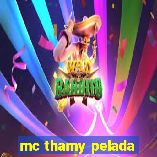 mc thamy pelada